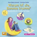 Petra Maria Schmitt, Christian Dreller: Warum ist die Banane krumm?: Geschichten für neugierige Kinder