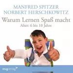 Manfred Spitzer, Norbert Herschkowitz: Warum lernen Spaß macht - 6-10 Jahre: 
