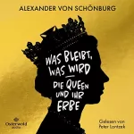 Alexander von Schönburg: Was bleibt, was wird - die Queen und ihr Erbe: 