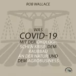 Rob Wallace: Was COVID-19 mit der ökologischen Krise, dem Raubbau an der Natur und dem Agrobusiness zu tun hat: 