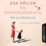 Eva Völler: Was das Schicksal will: Die Dorfschullehrerin 2
