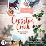 Cara Lay: Was dein Blick mir sagt: Crosston Creek 1