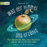 Gertrude Kiel, Friederike Buchinger - Übersetzer: Was der Himmel uns erzählt: Eine Geschichte über unser Universum und die, die es erforscht haben