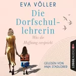 Eva Völler: Was die Hoffnung verspricht: Die Dorfschullehrerin 1