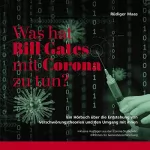 Rüdiger Maas: Was hat Bill Gates mit Corona zu tun?: Ein Hörbuch über die Entstehung von Verschwörungstheorien und den Umgang mit ihnen