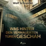Wolf Schneider: Was hinter den vermauerten Türen geschah: 