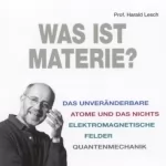 Harald Lesch: Was ist Materie?: 