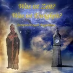 Christian Kohfeldt: Was ist Zeit? Was ist Ewigkeit?: Antworten nach Augustinus
