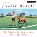 Jorge Bucay: Was Märchen über dich erzählen: 