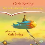 Carla Berling: Was nicht glücklich macht, kann weg: 