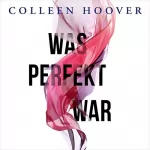 Colleen Hoover: Was perfekt war: Was perfekt war 1