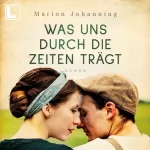 Marion Johanning: Was uns durch die Zeiten trägt: Luise und Marian 1