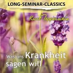 Kurt Tepperwein: Was uns Krankheit sagen will: Long-Seminar-Classics