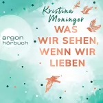 Kristina Moninger: Was wir sehen, wenn wir lieben: 