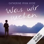 Catherine Ryan Hyde: Was wir suchen: 