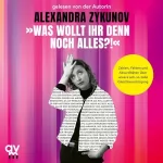 Alexandra Zykunov: "Was wollt ihr denn noch alles?!": Zahlen, Fakten und Absurditäten über unsere ach-so-tolle Gleichberechtigung