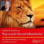 Nikolaus B. Enkelmann: Wege zu mehr Mut und Selbstsicherheit: Das Mental-Training zur Stärkung des Selbstvertrauens