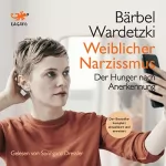Bärbel Wardetzki: Weiblicher Narzissmus: Der Hunger nach Anerkennung