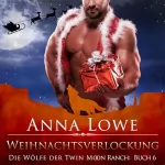 Anna Lowe: Weihnachtsverlockung: Die Wölfe der Twin Moon Ranch 6