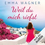 Emma Wagner: Weil du mich riefst: 