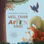 Stefan Waidelich: Weil Tiger keine Affen sind!: Jeder ist begabt, talentiert und besonders auf seine eigene erstaunliche Art und Weise. Das Bilderbuch für Kinder.