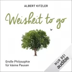 Albert Kitzler: Weisheit to go: Große Philosophie für kleine Pausen
