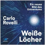 Carlo Rovelli: Weiße Löcher: Ein neues Bild des Universums
