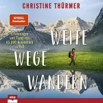Christine Thürmer: Weite Wege Wandern: Erfahrungen und Tipps von 45.000 Kilometern zu Fuß