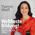 Yasmin Weiß: Weltbeste Bildung: Wie wir unsere digitale Zukunft sichern