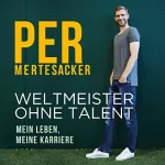 Per Mertesacker, Raphael Honigstein: Weltmeister ohne Talent: 