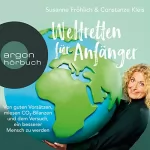 Susanne Fröhlich, Constanze Kleis: Weltretten für Anfänger: Von guten Vorsätzen, miesen CO2-Bilanzen und dem Versuch, ein besserer Mensch zu werden