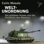 Carlo Masala: Weltunordnung: Die globalen Krisen und die Illusionen des Westens