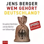 Jens Berger: Wem gehört Deutschland: Die wahren Machthaber und das Märchen vom Volksvermögen