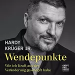 Hardy Krüger Jr.: Wendepunkte: Wie ich Kraft aus der Veränderung geschöpft habe
