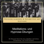 Ulrich Kritzner: Weniger Alkohol und Zigaretten mit Hypnose - Meditations- Und Hypnose-Übungen: Mit Binauralen-Beats für eine schnellere und tiefere Entspannung