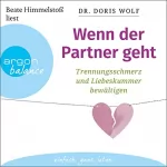 Doris Wolf: Wenn der Partner geht: Trennungsschmerz und Liebeskummer bewältigen