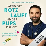 Dr. med. Vitor Gatinho: Wenn der Rotz läuft und der Pups drückt: Die wichtigsten Antworten vom Kids.Doc rund um die Kindergesundheit