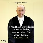 Stephan Zantke: "Wenn Deutschland so scheiße ist, warum sind Sie dann hier?": Ein Strafrichter urteilt