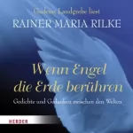 Rainer Maria Rilke: Wenn Engel die Erde berühren. Gedichte und Gedanken zwischen den Welten: 