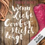 Emily Bold: Wenn Liebe Cowboystiefel trägt: Wenn Liebe... 2