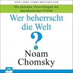 Noam Chomsky: Wer beherrscht die Welt?: Die globalen Verwerfungen der amerikanischen Politik