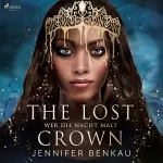 Jennifer Benkau: Wer die Nacht malt: The Lost Crown 1
