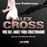 James Patterson: Wer hat Angst vorm Schattenmann: Alex Cross 5