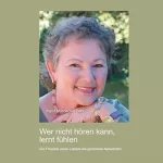 Ingrid Mundschin-Bohn: Wer nicht hören kann, lernt fühlen: Die Freuden eines Leben als gehörlose Naturärztin