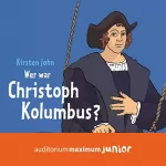 Kirsten John: Wer war Christoph Kolumbus?: 