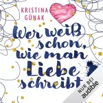 Kristina Günak: Wer weiß schon, wie man Liebe schreibt: 