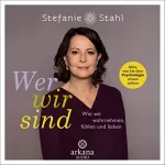 Stefanie Stahl: Wer wir sind: Wie wir wahrnehmen, fühlen und lieben - Alles, was Sie über Psychologie wissen sollten