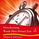 Nikolaus B. Enkelmann: Werde Herr Deiner Zeit: Mentaltraining
