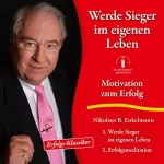 Nikolaus B. Enkelmann: Werde Sieger im eigenen Leben: Motivation zum Erfolg