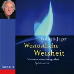 Willigis Jäger: Westöstliche Weisheit: Visionen einer integralen Spiritualität